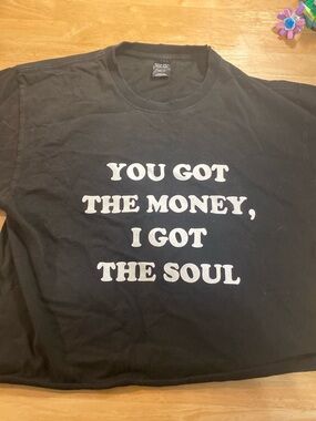 Number nine aw03 you got the money I got the soul tee